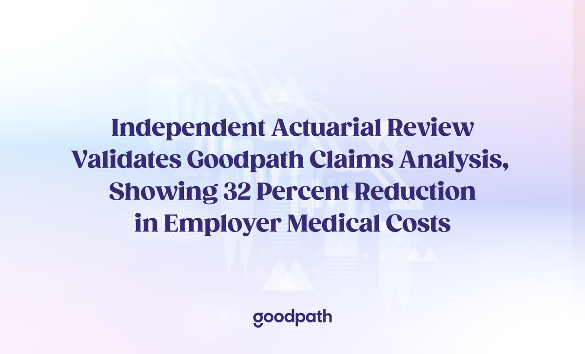 Independent Actuarial Review Validates Goodpath Claims Analysis, Showing 32% Reduction in Employer Medical Costs