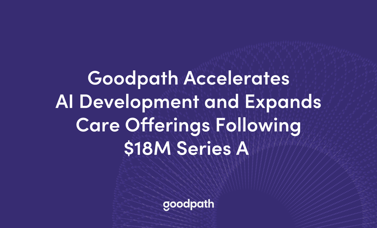 Goodpath Accelerates AI Development and Expands Care Offerings Following $18M Series A