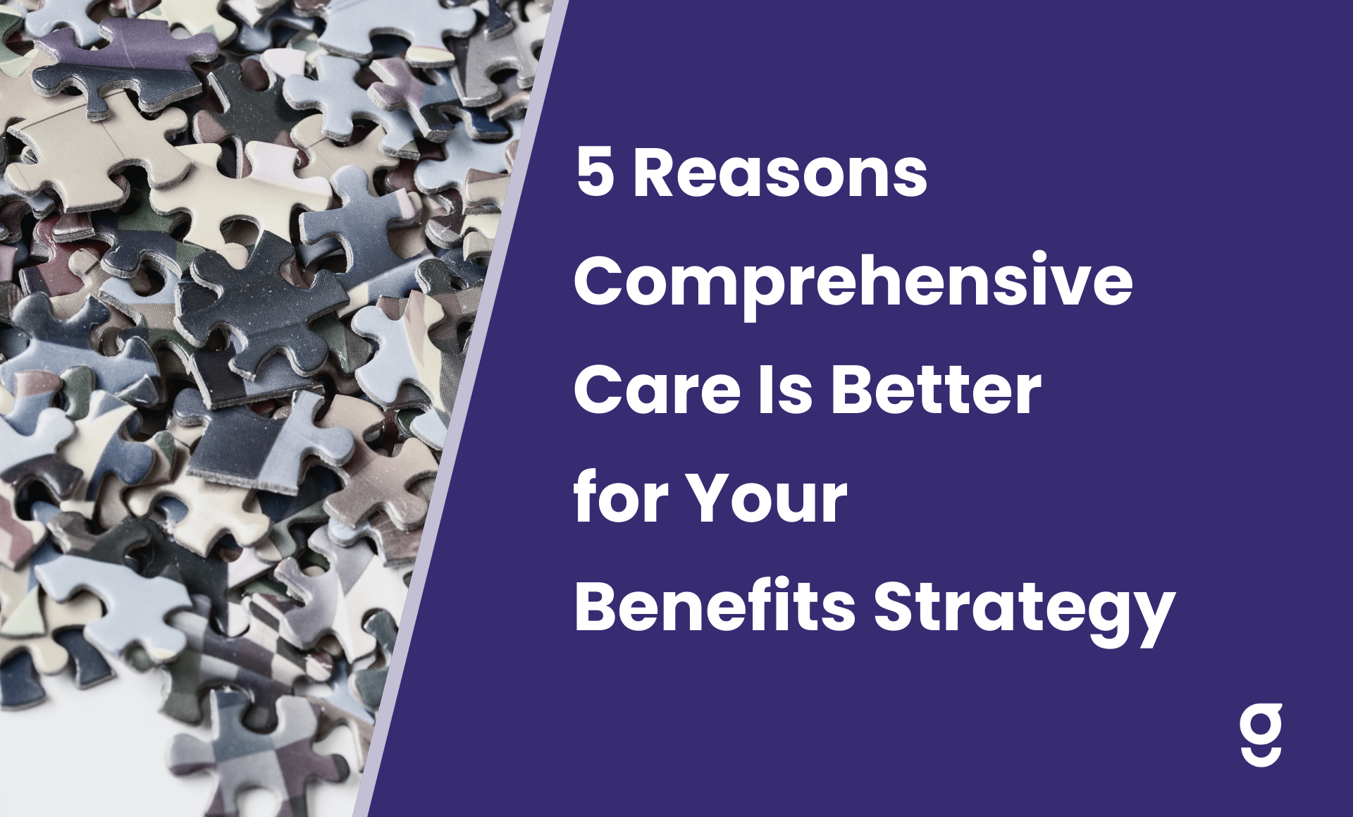 5 Reasons Comprehensive Care Solutions Are Better for Your Benefits Strategy
